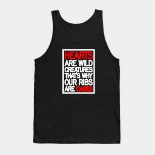 Hearts are wild creatures, that’s why our ribs are cages Tank Top